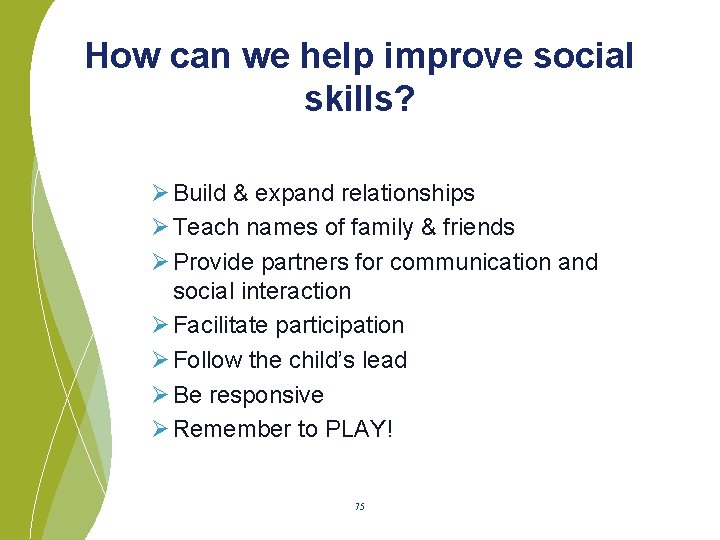 How can we help improve social skills? Ø Build & expand relationships Ø Teach