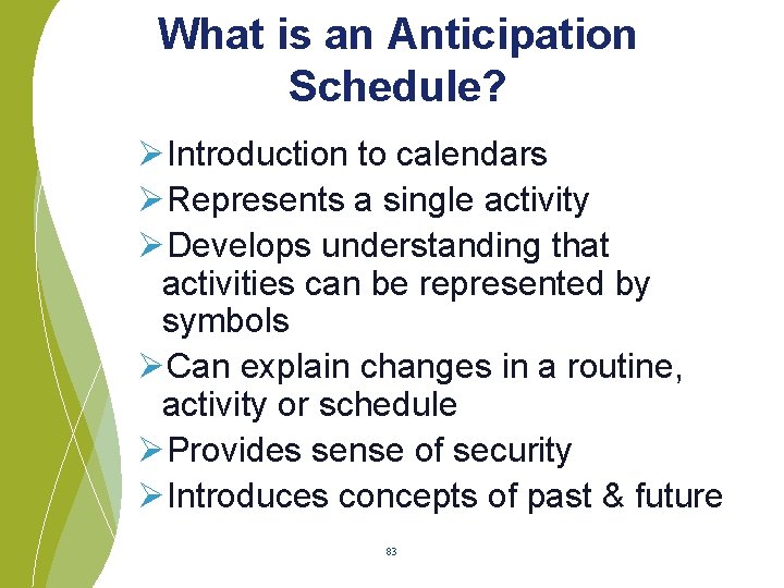What is an Anticipation Schedule? ØIntroduction to calendars ØRepresents a single activity ØDevelops understanding