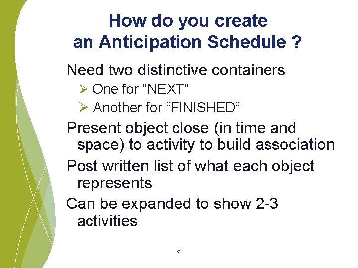 How do you create an Anticipation Schedule ? Need two distinctive containers Ø One