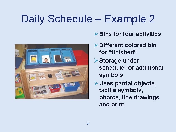 Daily Schedule – Example 2 Ø Bins for four activities Ø Different colored bin