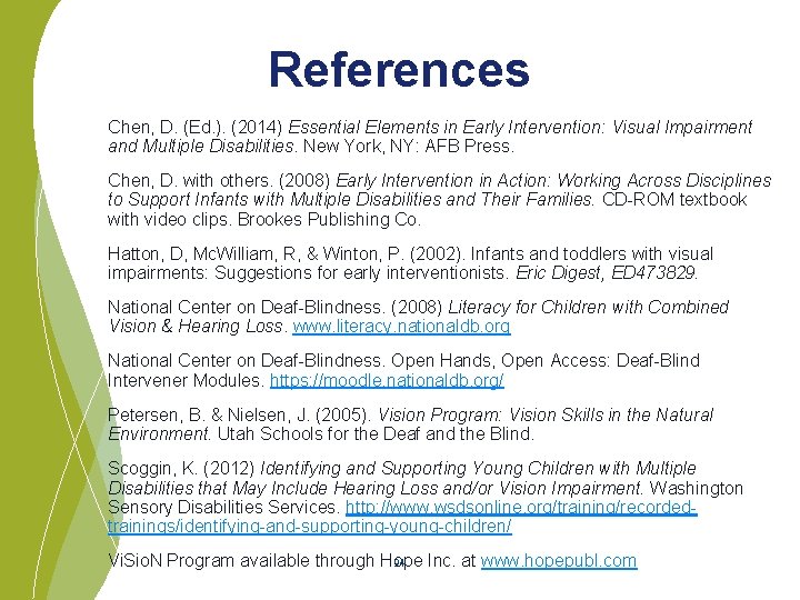 References Chen, D. (Ed. ). (2014) Essential Elements in Early Intervention: Visual Impairment and