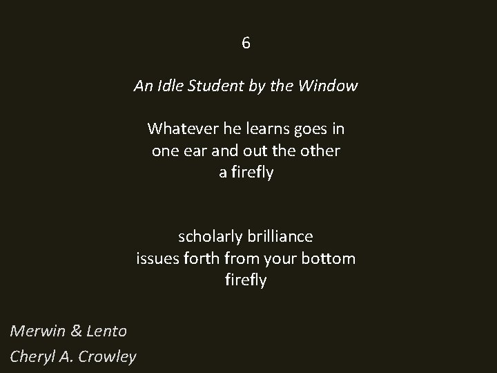 6 An Idle Student by the Window Whatever he learns goes in one ear
