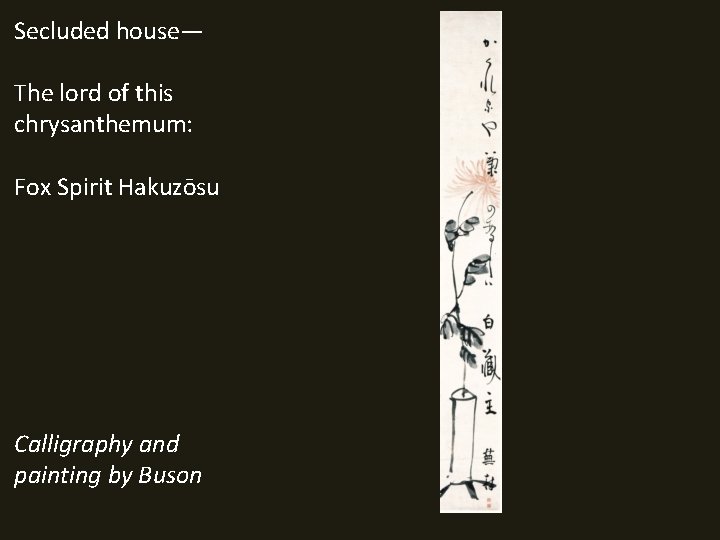 Secluded house— The lord of this chrysanthemum: Fox Spirit Hakuzōsu Calligraphy and painting by