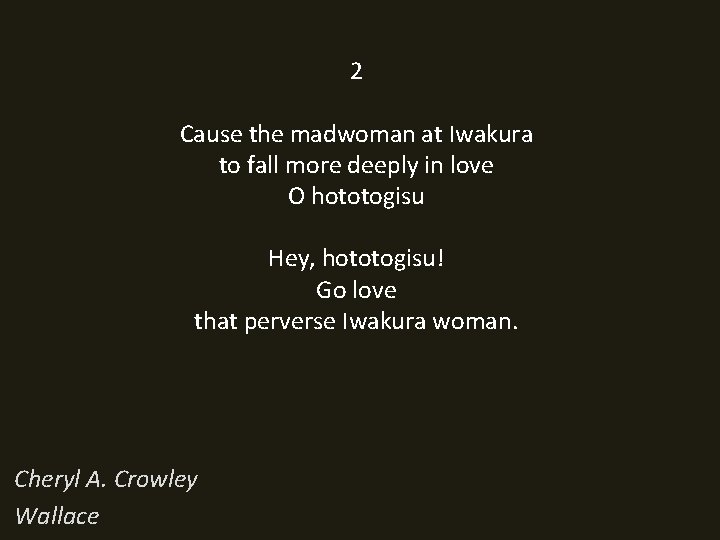 2 Cause the madwoman at Iwakura to fall more deeply in love O hototogisu