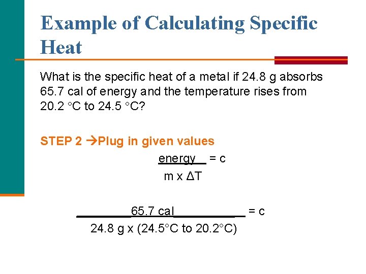 Example of Calculating Specific Heat What is the specific heat of a metal if Example of Calculating Specific Heat What is the specific heat of a metal if