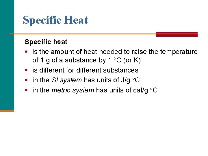 Specific Heat Specific heat § is the amount of heat needed to raise the Specific Heat Specific heat § is the amount of heat needed to raise the