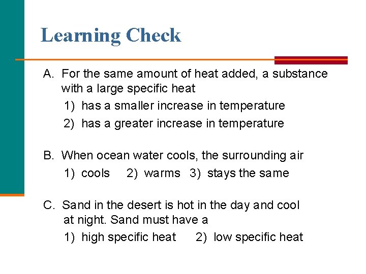 Learning Check A. For the same amount of heat added, a substance with a Learning Check A. For the same amount of heat added, a substance with a