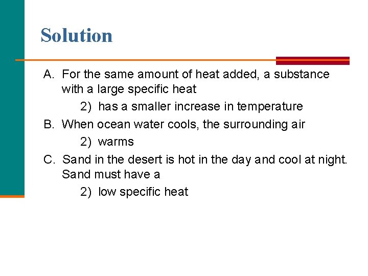 Solution A. For the same amount of heat added, a substance with a large Solution A. For the same amount of heat added, a substance with a large