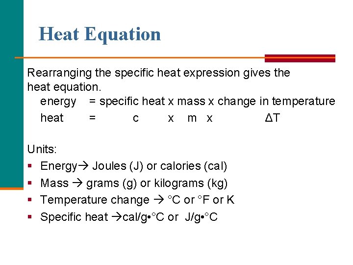 Heat Equation Rearranging the specific heat expression gives the heat equation. energy = specific Heat Equation Rearranging the specific heat expression gives the heat equation. energy = specific