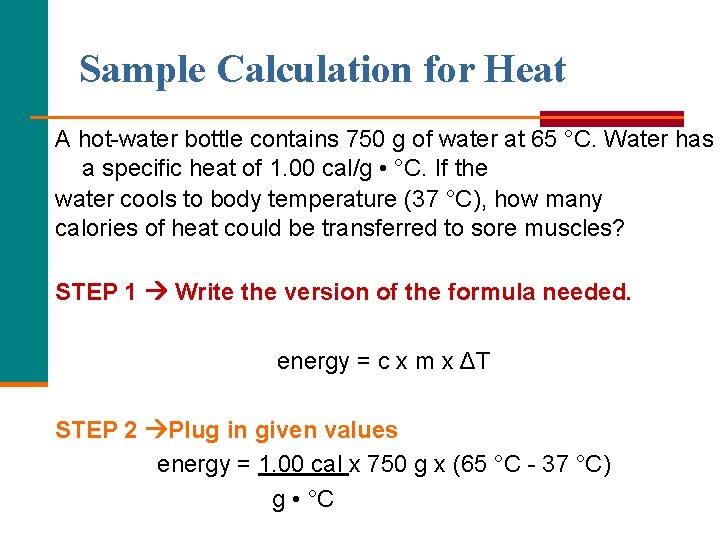 Sample Calculation for Heat A hot-water bottle contains 750 g of water at 65 Sample Calculation for Heat A hot-water bottle contains 750 g of water at 65