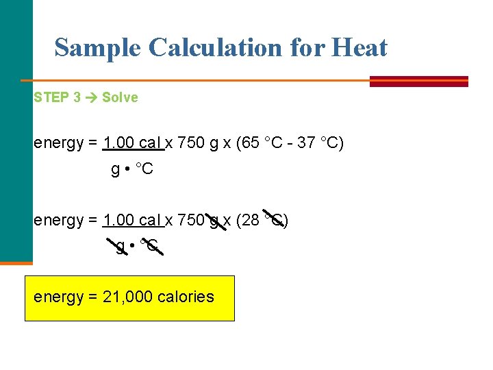 Sample Calculation for Heat STEP 3 Solve energy = 1. 00 cal x 750 Sample Calculation for Heat STEP 3 Solve energy = 1. 00 cal x 750