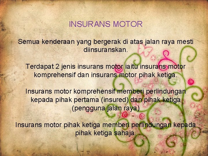 INSURANS MOTOR Semua kenderaan yang bergerak di atas jalan raya mesti diinsuranskan. Terdapat 2 INSURANS MOTOR Semua kenderaan yang bergerak di atas jalan raya mesti diinsuranskan. Terdapat 2