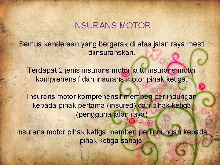 INSURANS MOTOR Semua kenderaan yang bergerak di atas jalan raya mesti diinsuranskan. Terdapat 2