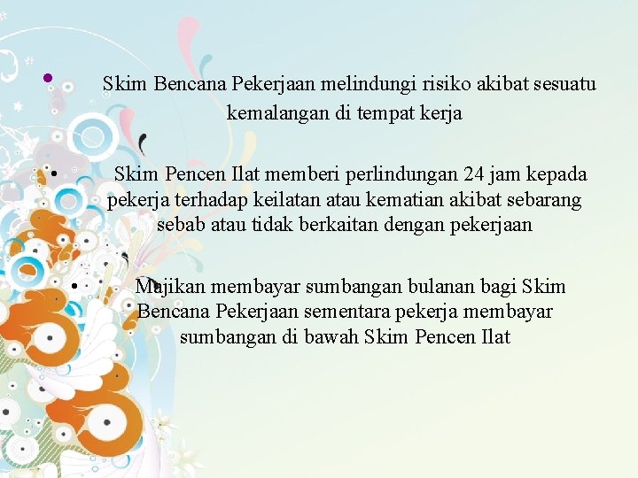  • Skim Bencana Pekerjaan melindungi risiko akibat sesuatu kemalangan di tempat kerja •