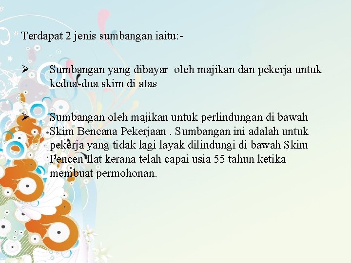 Terdapat 2 jenis sumbangan iaitu: - Ø Sumbangan yang dibayar oleh majikan dan pekerja Terdapat 2 jenis sumbangan iaitu: - Ø Sumbangan yang dibayar oleh majikan dan pekerja