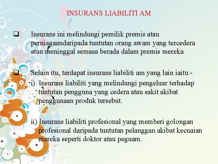 INSURANS LIABILITI AM q Insurans ini melindungi pemilik premis atau perniagaandaripada tuntutan orang awam