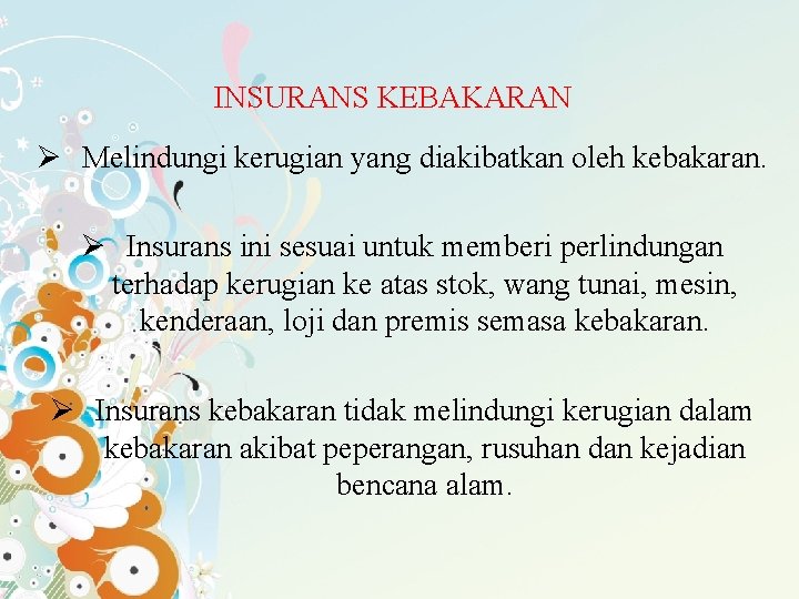 INSURANS KEBAKARAN Ø Melindungi kerugian yang diakibatkan oleh kebakaran. Ø Insurans ini sesuai untuk