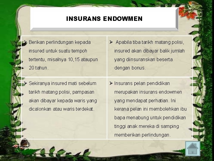 INSURANS ENDOWMEN Ø Berikan perlindungan kepada Ø Apabila tiba tarikh matang polisi, insured untuk