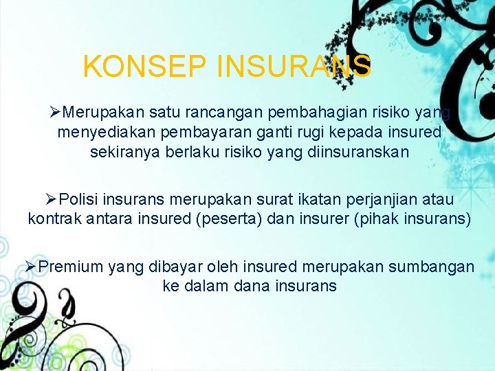 KONSEP INSURANS ØMerupakan satu rancangan pembahagian risiko yang menyediakan pembayaran ganti rugi kepada insured