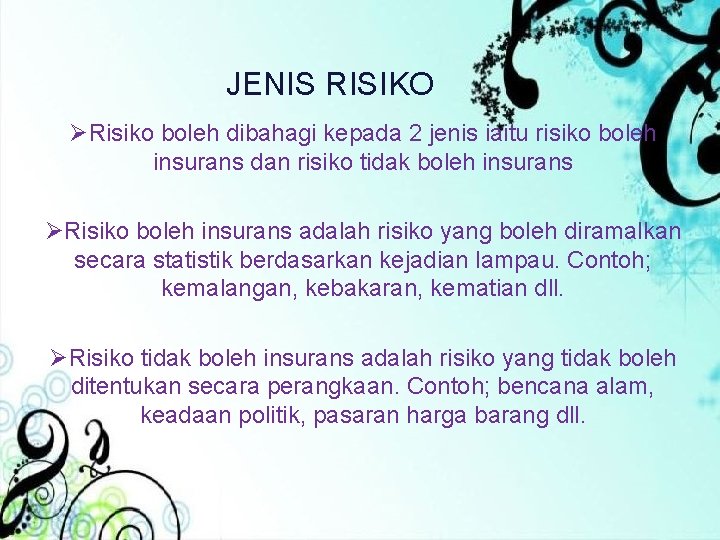 JENIS RISIKO ØRisiko boleh dibahagi kepada 2 jenis iaitu risiko boleh insurans dan risiko JENIS RISIKO ØRisiko boleh dibahagi kepada 2 jenis iaitu risiko boleh insurans dan risiko