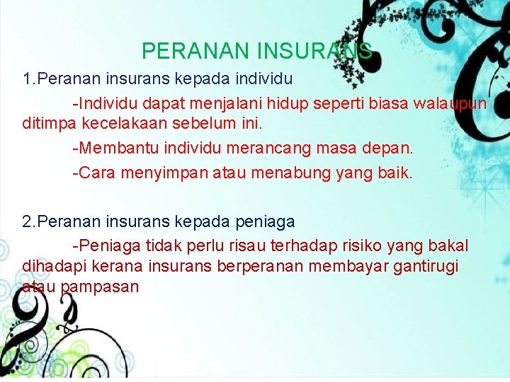 PERANAN INSURANS 1. Peranan insurans kepada individu -Individu dapat menjalani hidup seperti biasa walaupun