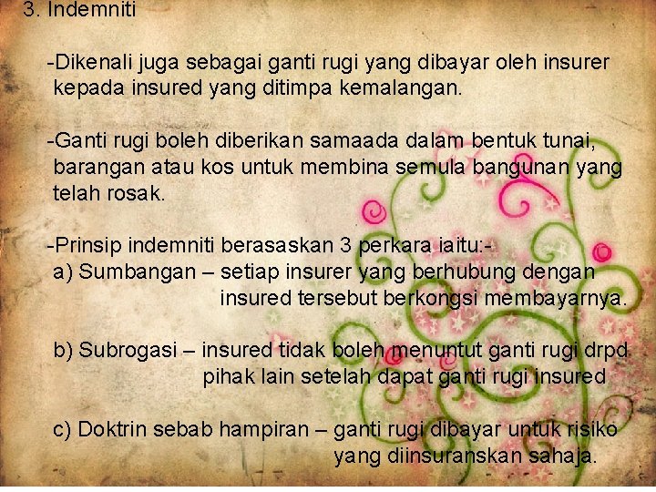 3. Indemniti -Dikenali juga sebagai ganti rugi yang dibayar oleh insurer kepada insured yang 3. Indemniti -Dikenali juga sebagai ganti rugi yang dibayar oleh insurer kepada insured yang