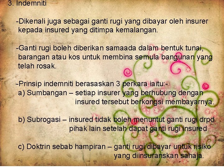 3. Indemniti -Dikenali juga sebagai ganti rugi yang dibayar oleh insurer kepada insured yang