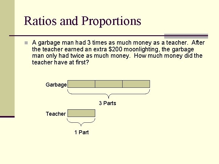 Ratios and Proportions n A garbage man had 3 times as much money as
