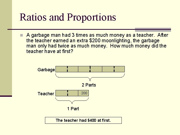 Ratios and Proportions n A garbage man had 3 times as much money as
