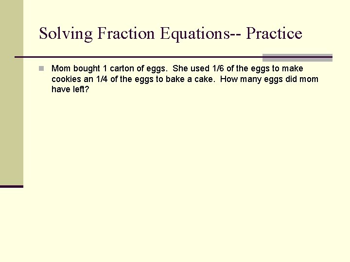 Solving Fraction Equations-- Practice n Mom bought 1 carton of eggs. She used 1/6