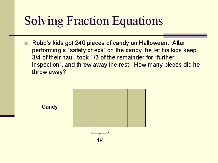 Solving Fraction Equations n Robb’s kids got 240 pieces of candy on Halloween. After