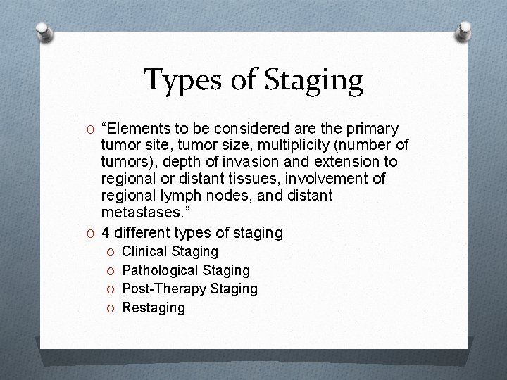 Types of Staging O “Elements to be considered are the primary tumor site, tumor