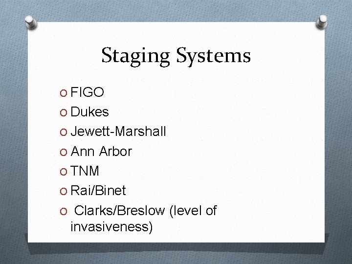 Staging Systems O FIGO O Dukes O Jewett-Marshall O Ann Arbor O TNM O