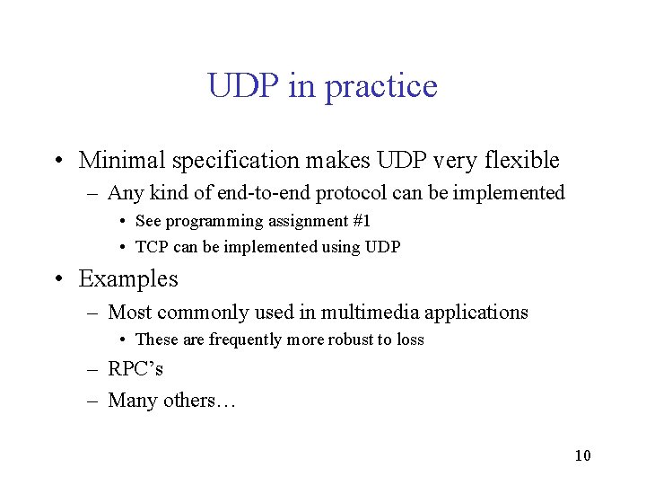 UDP in practice • Minimal specification makes UDP very flexible – Any kind of