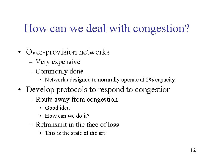 How can we deal with congestion? • Over-provision networks – Very expensive – Commonly