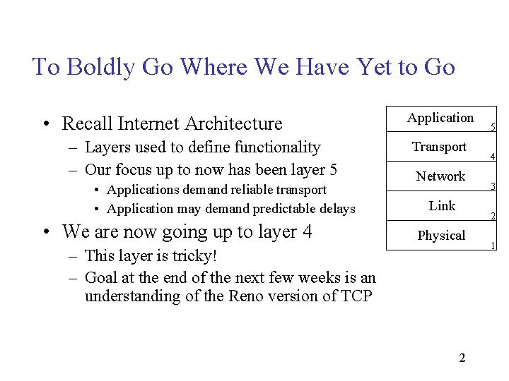 To Boldly Go Where We Have Yet to Go • Recall Internet Architecture –