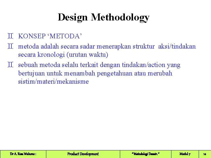 Design Methodology ` KONSEP ‘METODA’ ` metoda adalah secara sadar menerapkan struktur aksi/tindakan secara Design Methodology ` KONSEP ‘METODA’ ` metoda adalah secara sadar menerapkan struktur aksi/tindakan secara