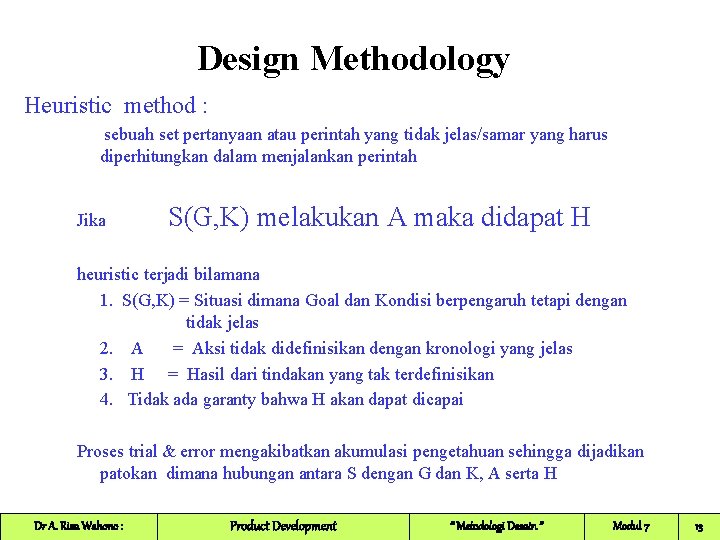 Design Methodology Heuristic method : sebuah set pertanyaan atau perintah yang tidak jelas/samar yang Design Methodology Heuristic method : sebuah set pertanyaan atau perintah yang tidak jelas/samar yang