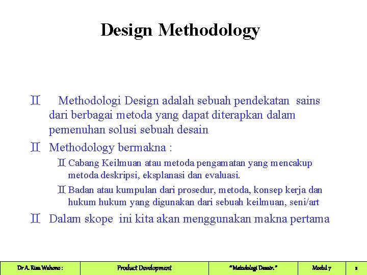 Design Methodology ` Methodologi Design adalah sebuah pendekatan sains dari berbagai metoda yang dapat Design Methodology ` Methodologi Design adalah sebuah pendekatan sains dari berbagai metoda yang dapat