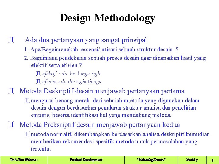 Design Methodology ` Ada dua pertanyaan yang sangat prinsipal 1. Apa/Bagaimanakah essensi/intisari sebuah struktur Design Methodology ` Ada dua pertanyaan yang sangat prinsipal 1. Apa/Bagaimanakah essensi/intisari sebuah struktur