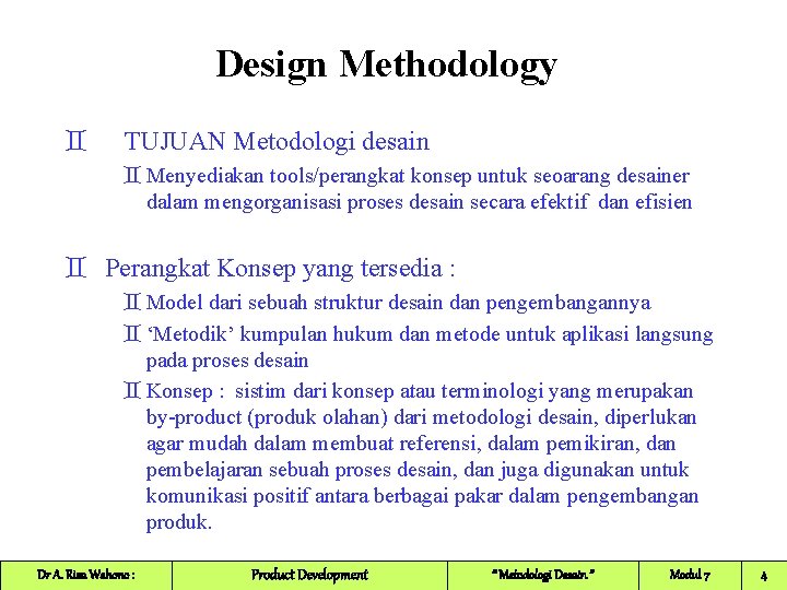 Design Methodology ` TUJUAN Metodologi desain ` Menyediakan tools/perangkat konsep untuk seoarang desainer dalam Design Methodology ` TUJUAN Metodologi desain ` Menyediakan tools/perangkat konsep untuk seoarang desainer dalam