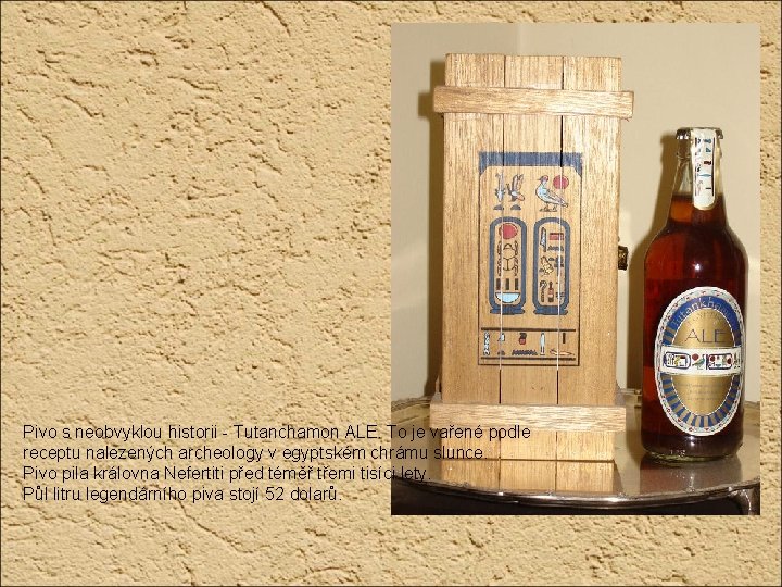 Pivo s neobvyklou historii - Tutanchamon ALE. To je vařené podle receptu nalezených archeology