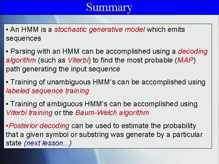 Summary • An HMM is a stochastic generative model which emits sequences • Parsing