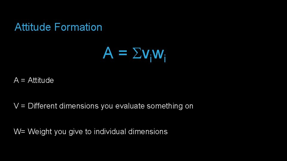 Attitude Formation A = Sviwi A = Attitude V = Different dimensions you evaluate