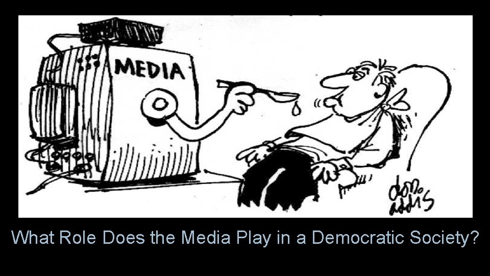 What Role Does the Media Play in a Democratic Society? 
