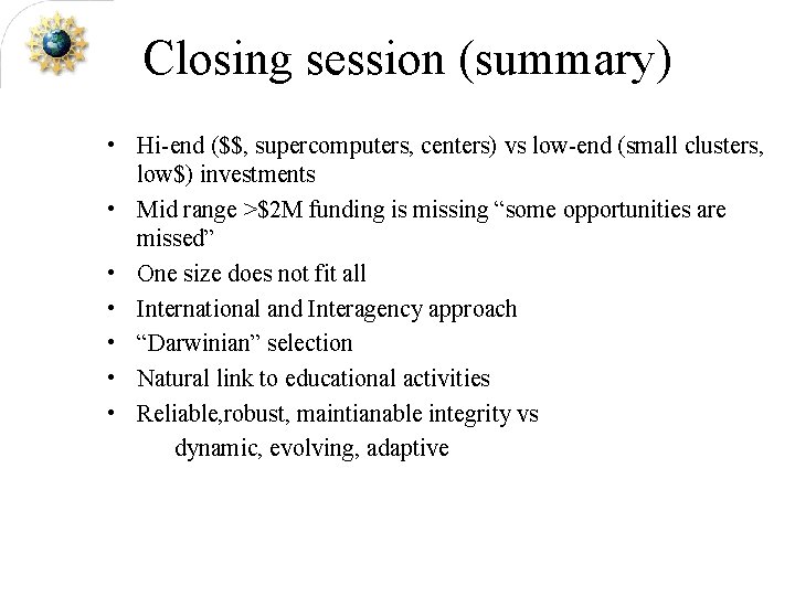 Closing session (summary) • Hi-end ($$, supercomputers, centers) vs low-end (small clusters, low$) investments
