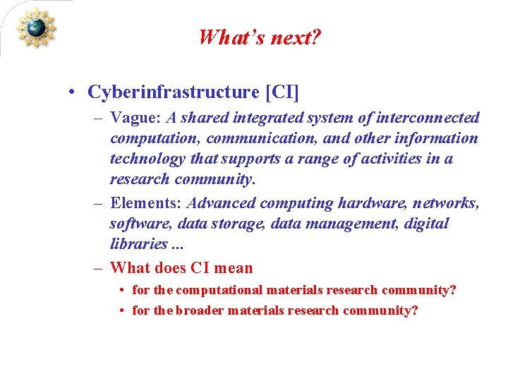 What’s next? • Cyberinfrastructure [CI] – Vague: A shared integrated system of interconnected computation,