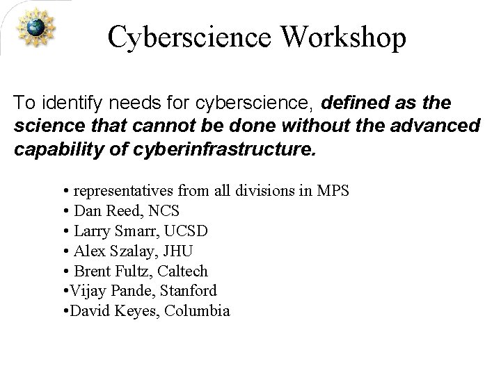 Cyberscience Workshop To identify needs for cyberscience, defined as the science that cannot be