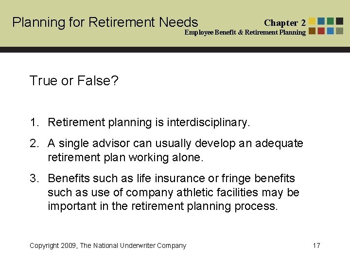 Planning for Retirement Needs Chapter 2 Employee Benefit & Retirement Planning True or False?