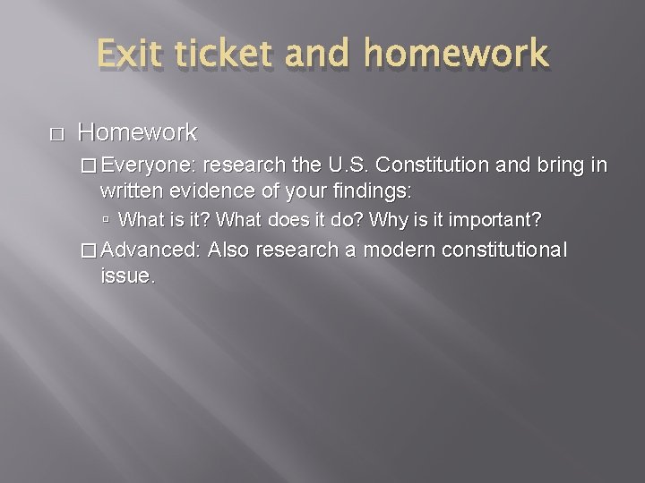 Exit ticket and homework � Homework � Everyone: research the U. S. Constitution and